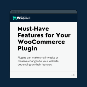 8 Must-Have Features for Your WooCommerce Checkout Plugin