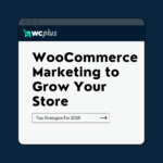 Top WooCommerce Marketing Strategies to Grow Your Store in 2025